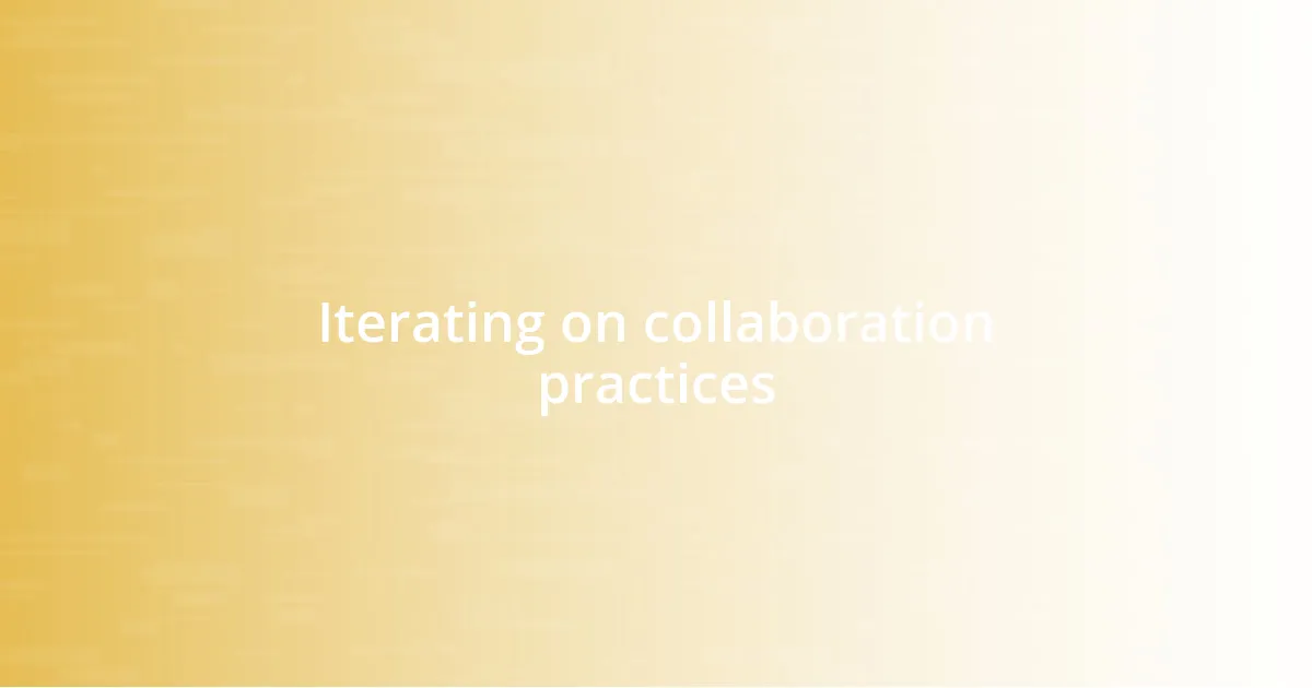 Iterating on collaboration practices