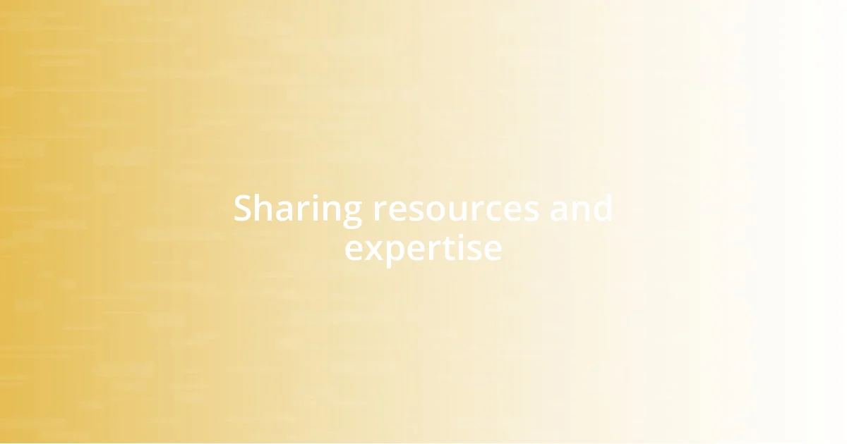 Sharing resources and expertise