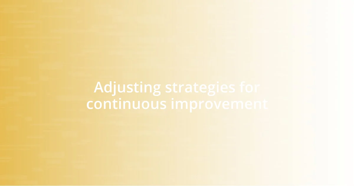 Adjusting strategies for continuous improvement