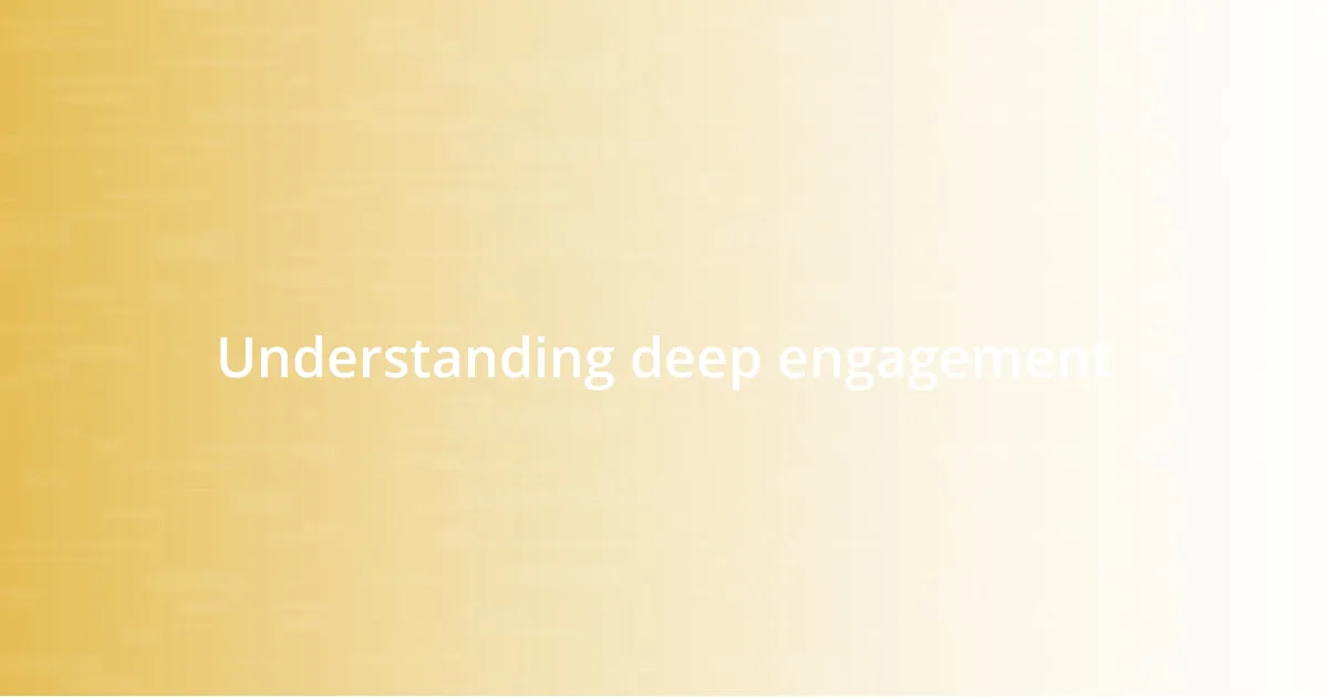 Understanding deep engagement