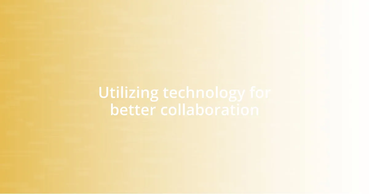 Utilizing technology for better collaboration