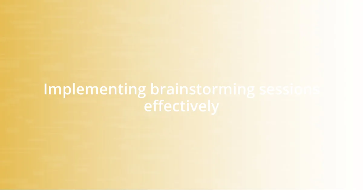 Implementing brainstorming sessions effectively