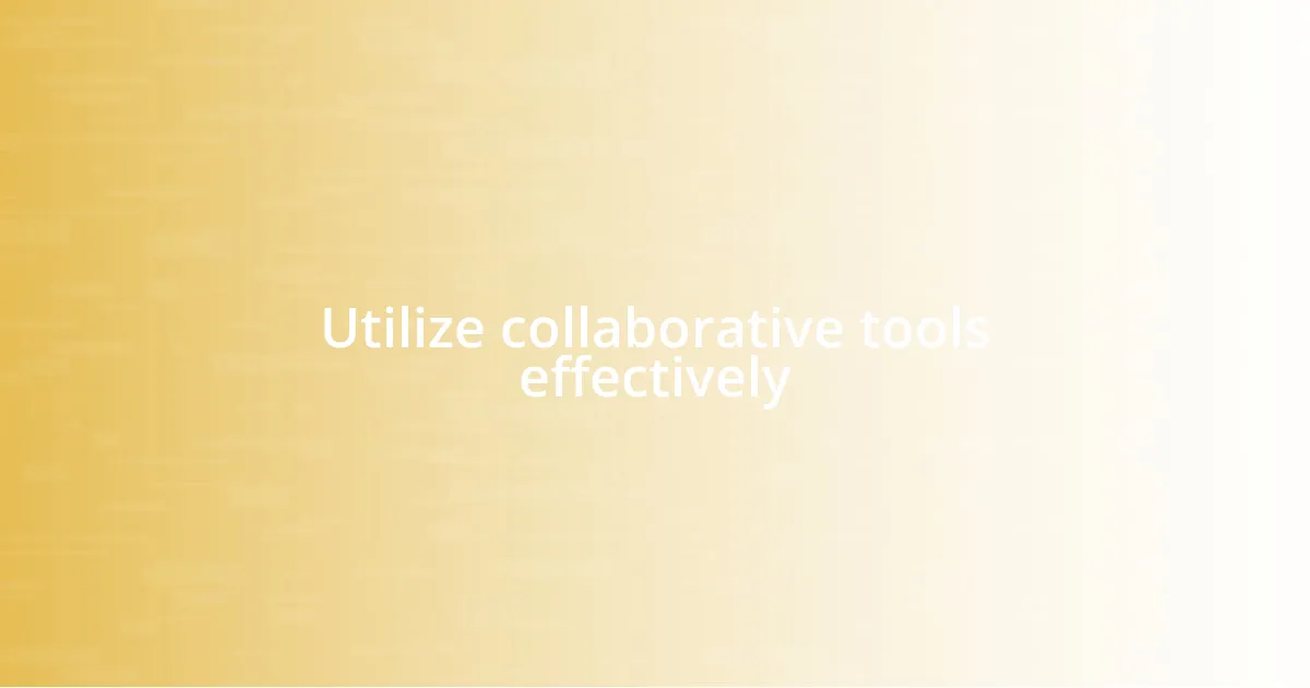 Utilize collaborative tools effectively