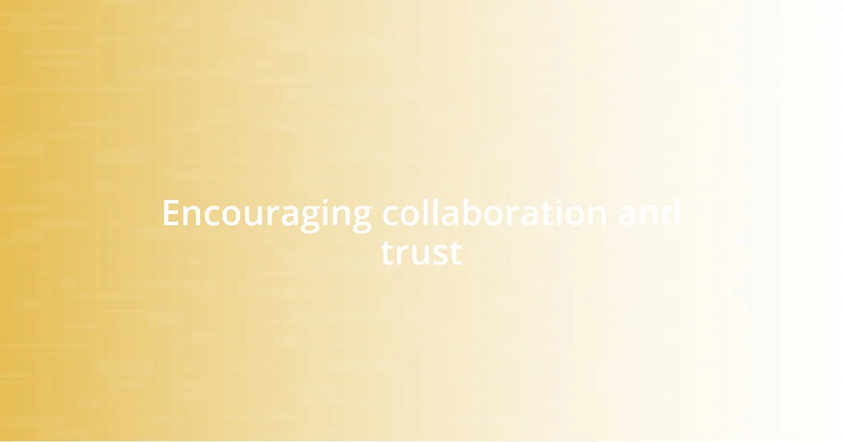 Encouraging collaboration and trust