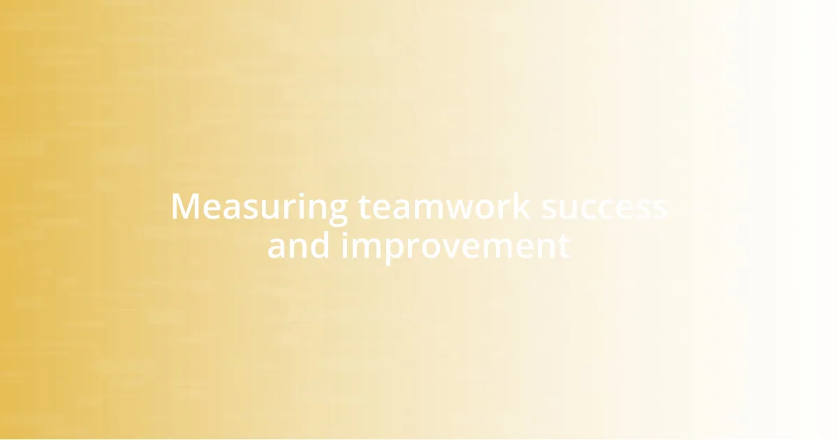 Measuring teamwork success and improvement