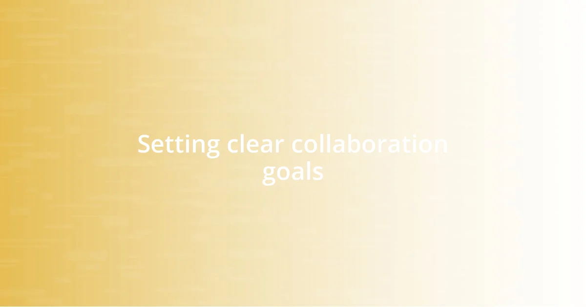 Setting clear collaboration goals