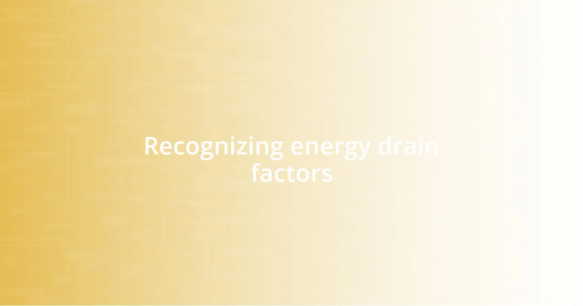 Recognizing energy drain factors