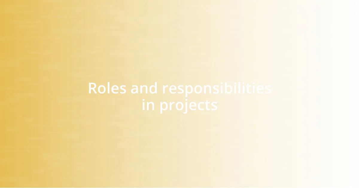 Roles and responsibilities in projects