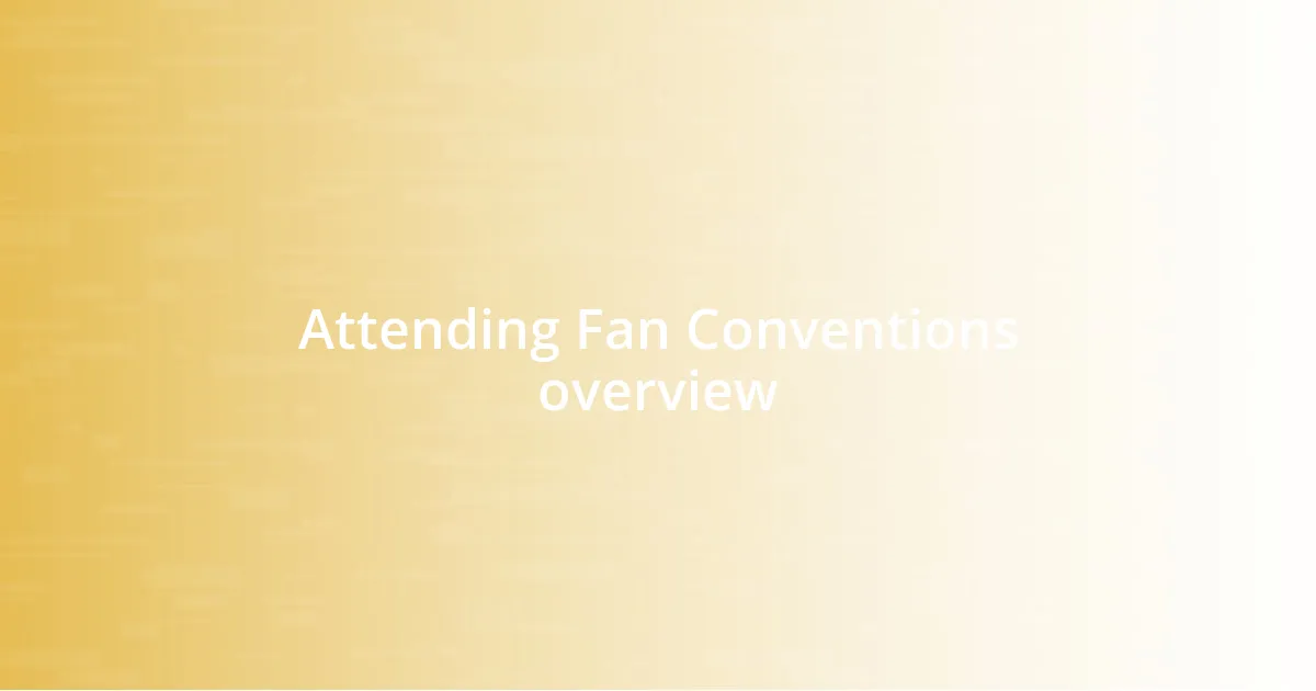 Attending Fan Conventions overview