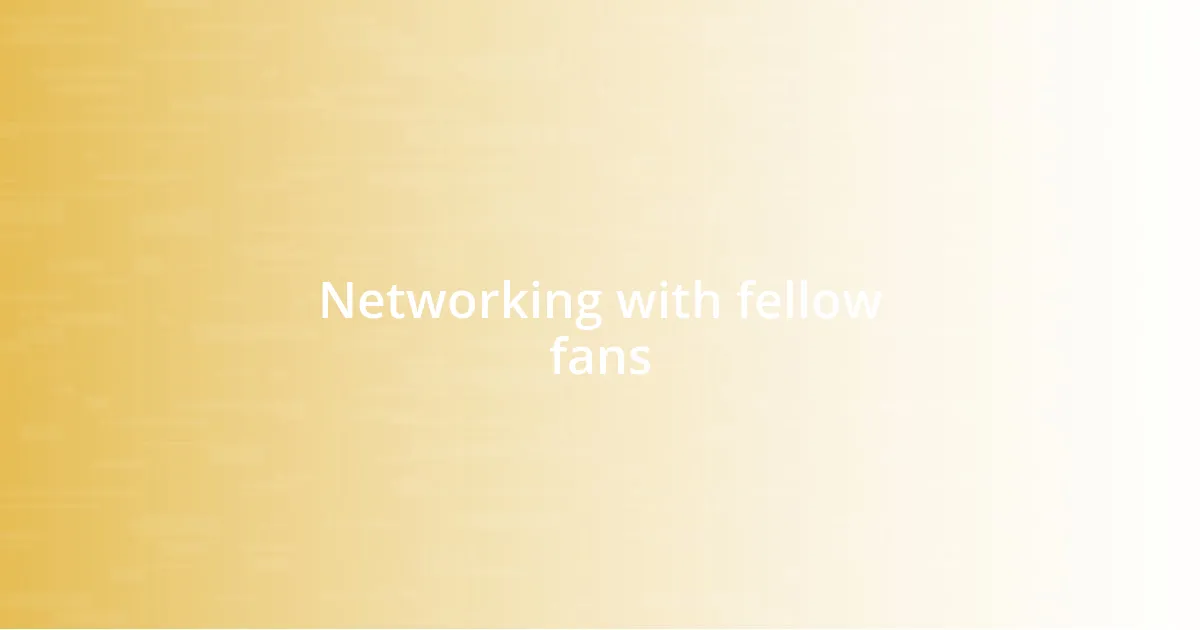 Networking with fellow fans