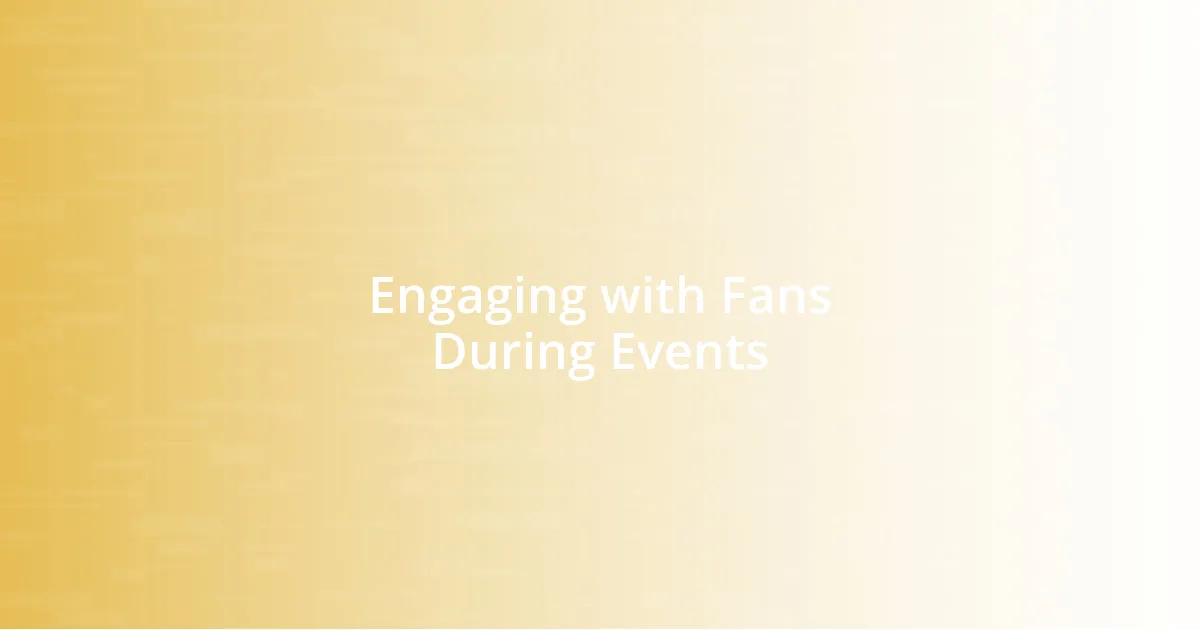 Engaging with Fans During Events
