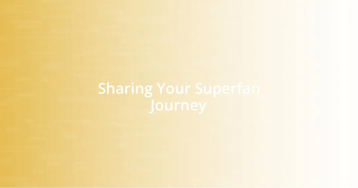 Sharing Your Superfan Journey