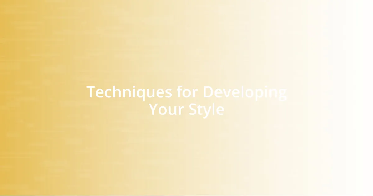 Techniques for Developing Your Style