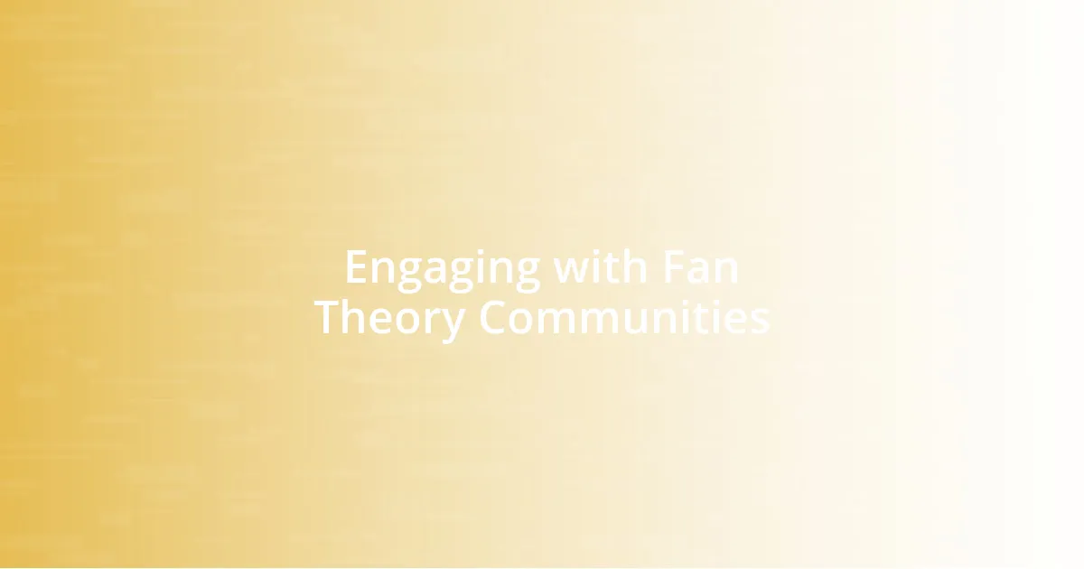 Engaging with Fan Theory Communities