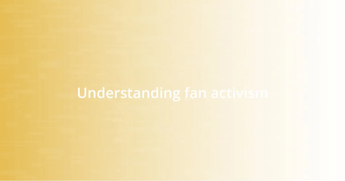 Understanding fan activism