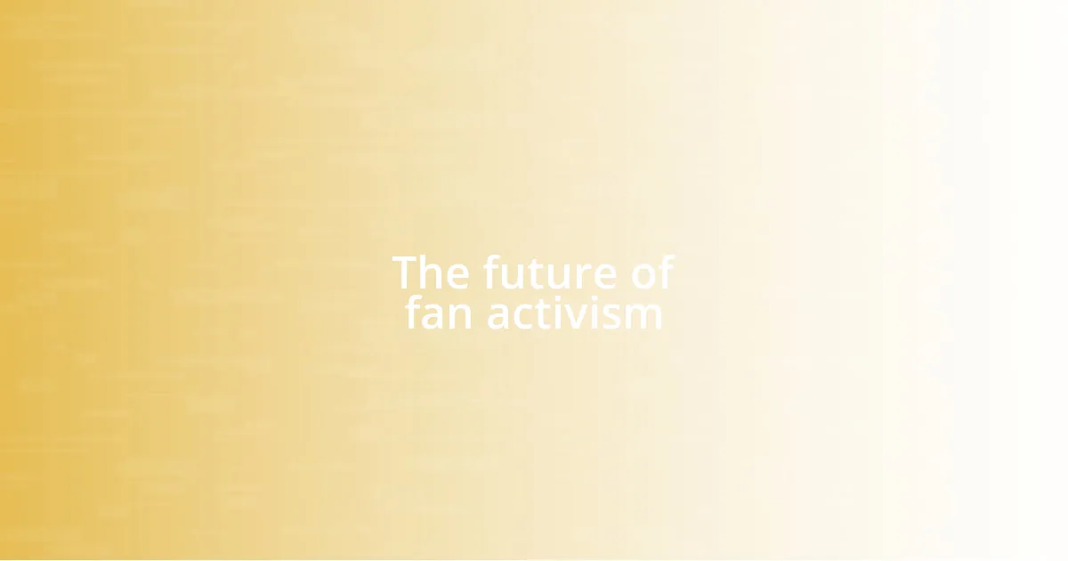 The future of fan activism