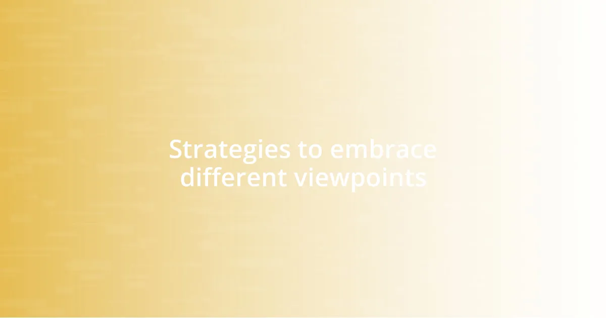 Strategies to embrace different viewpoints