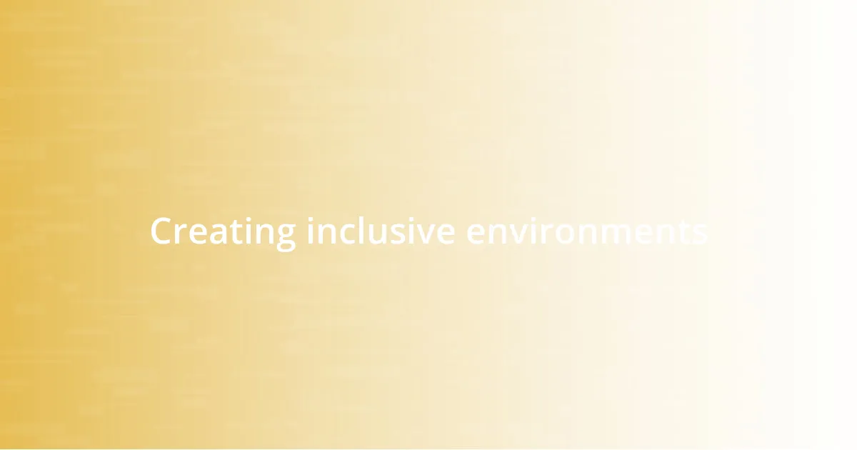 Creating inclusive environments