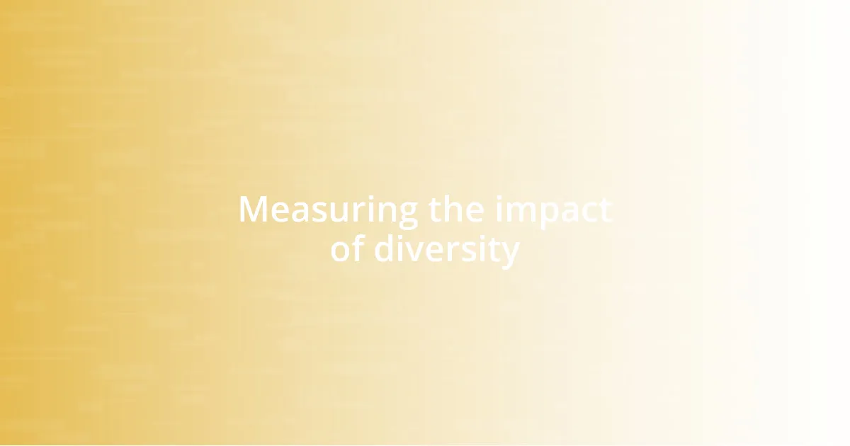 Measuring the impact of diversity