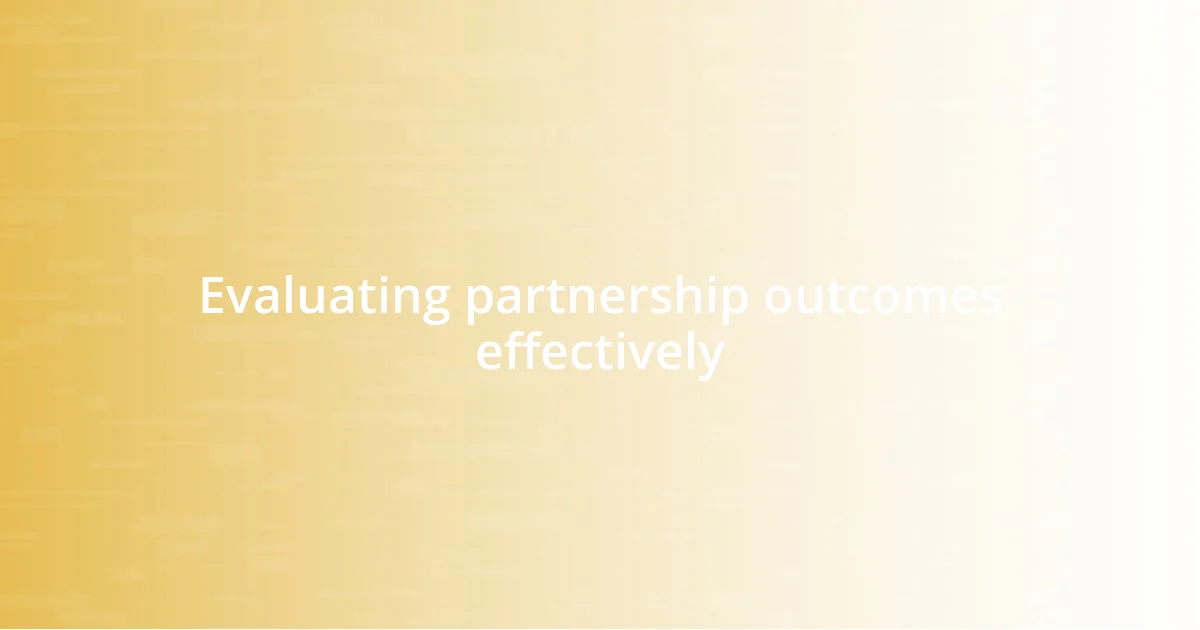 Evaluating partnership outcomes effectively