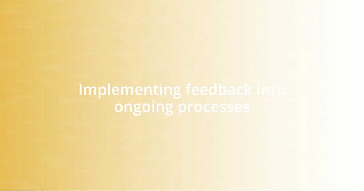 Implementing feedback into ongoing processes