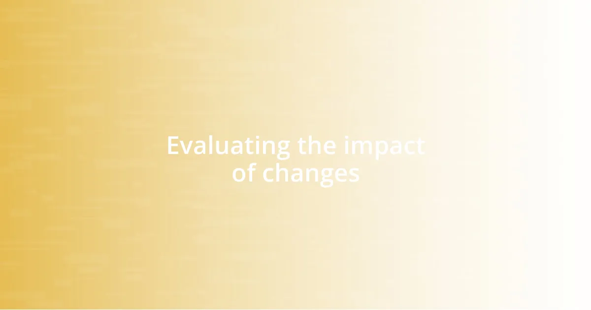 Evaluating the impact of changes