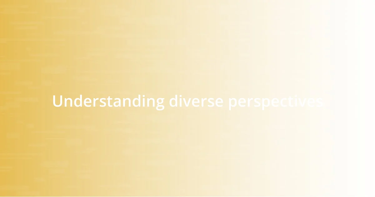 Understanding diverse perspectives