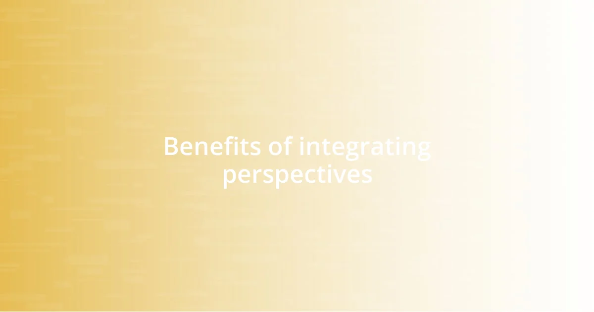 Benefits of integrating perspectives