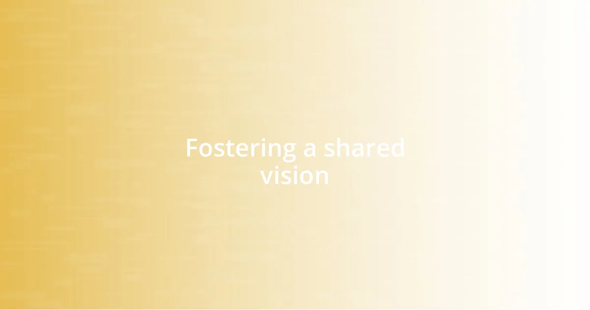 Fostering a shared vision