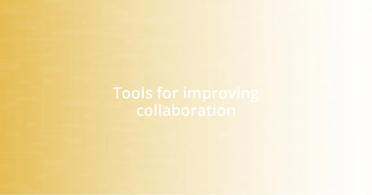 Tools for improving collaboration