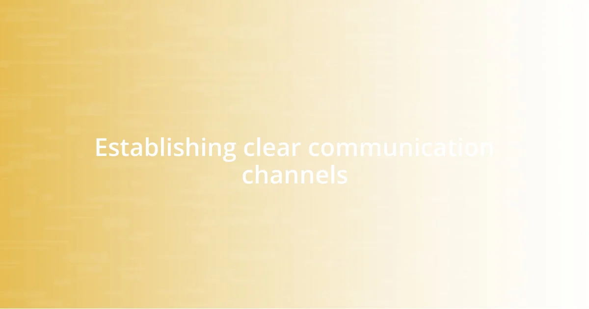 Establishing clear communication channels