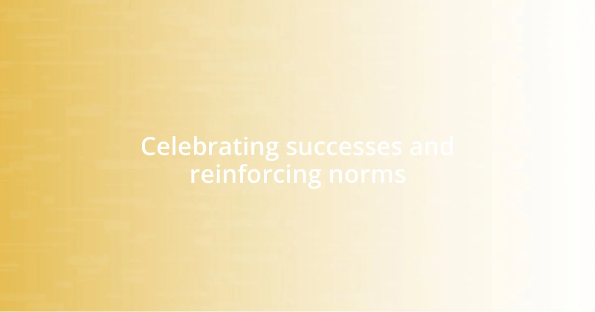 Celebrating successes and reinforcing norms