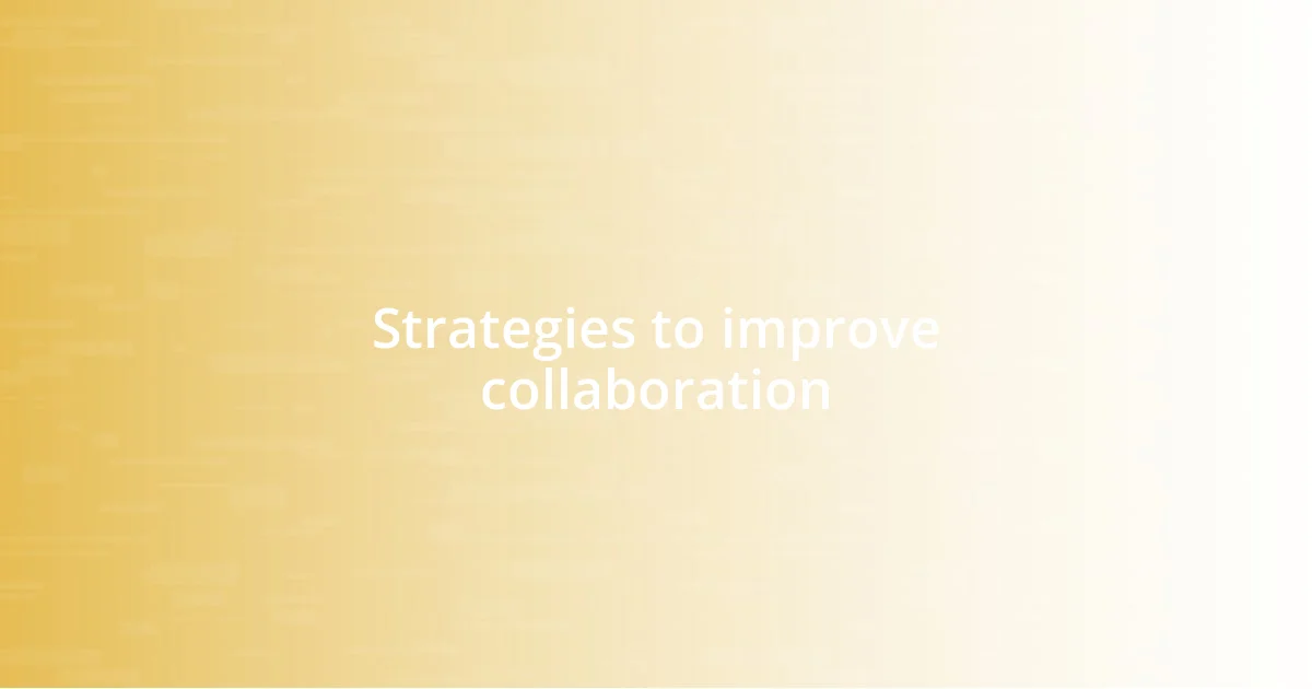 Strategies to improve collaboration