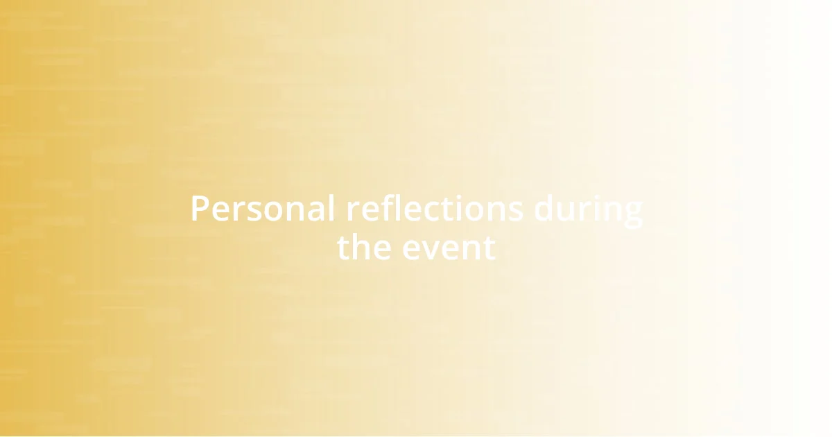 Personal reflections during the event