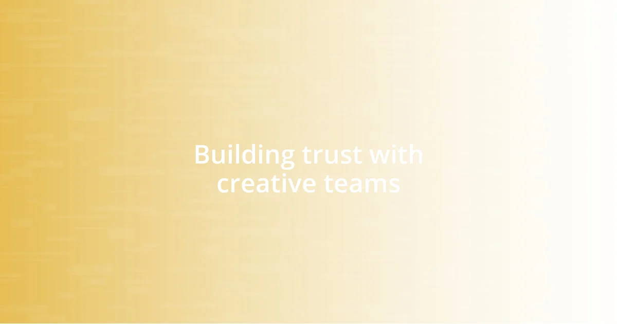 Building trust with creative teams