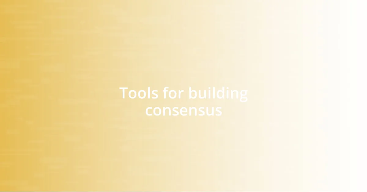 Tools for building consensus