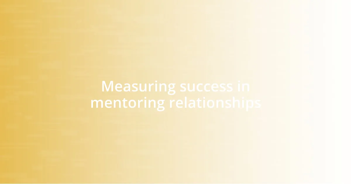 Measuring success in mentoring relationships