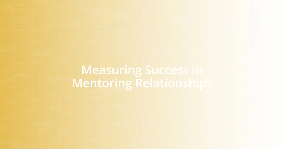 Measuring Success in Mentoring Relationships