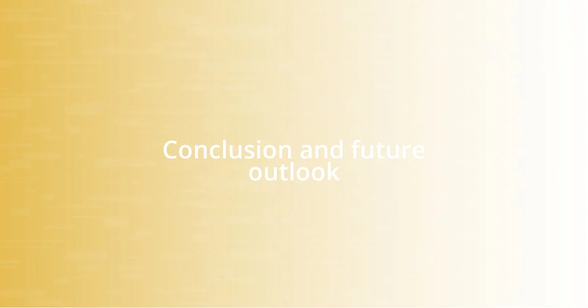 Conclusion and future outlook