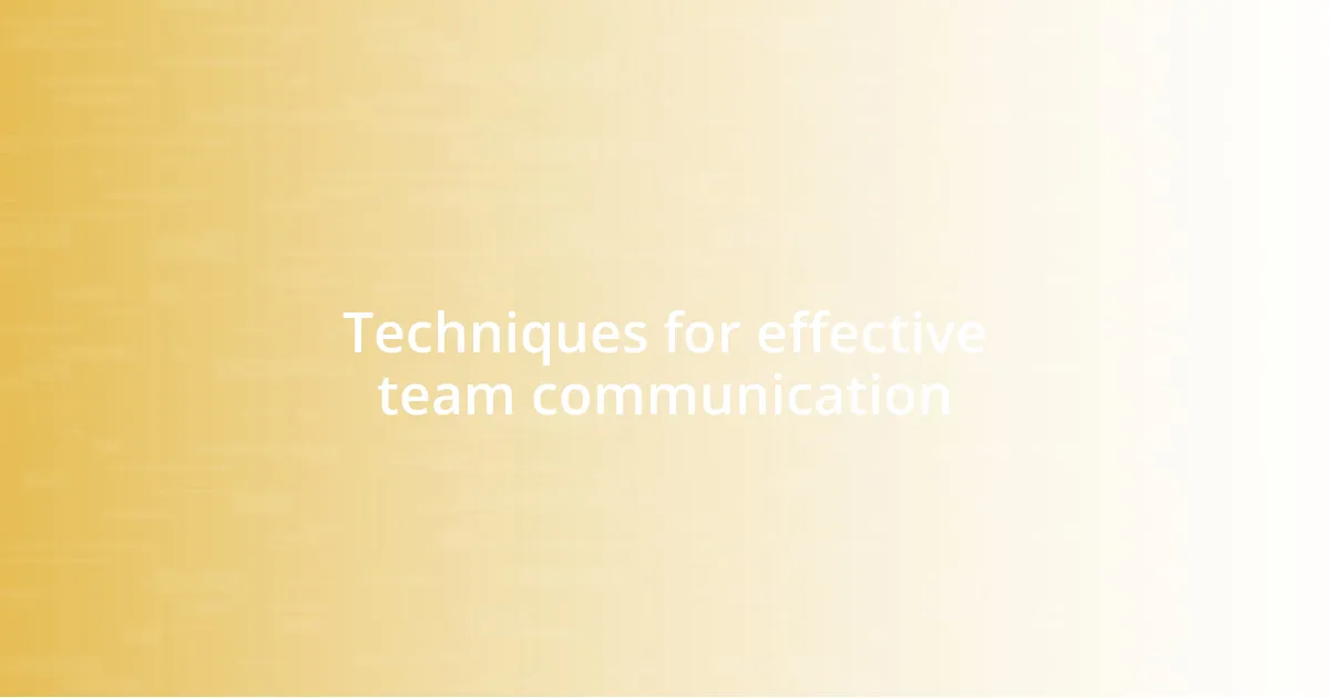 Techniques for effective team communication