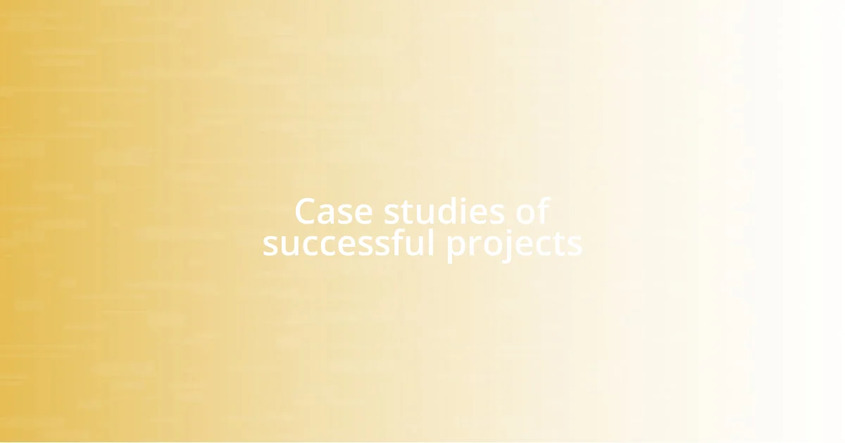 Case studies of successful projects