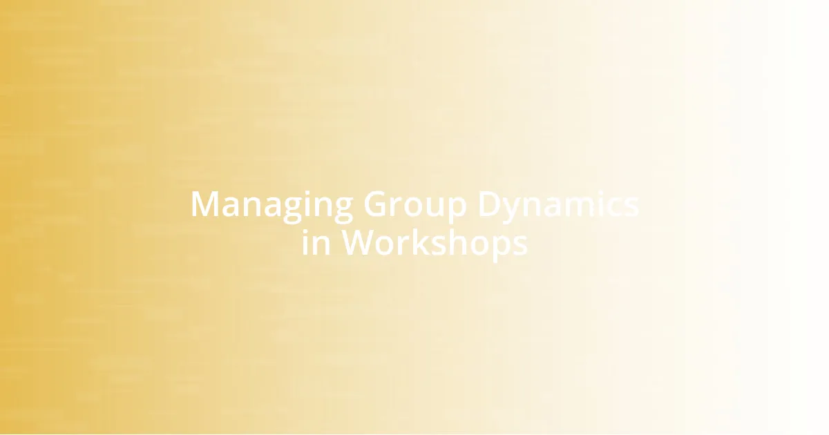 Managing Group Dynamics in Workshops