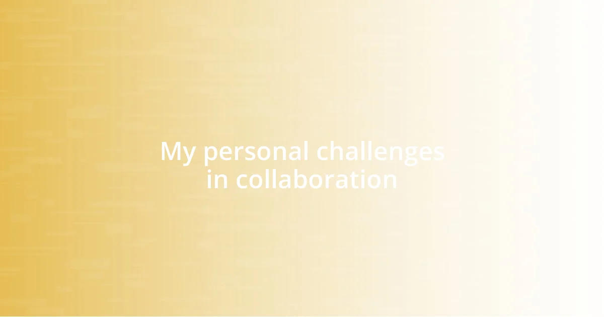 My personal challenges in collaboration