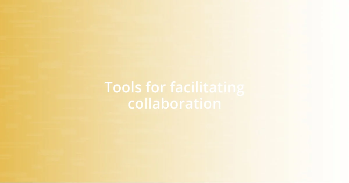 Tools for facilitating collaboration