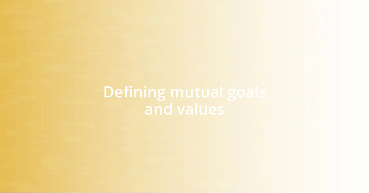 Defining mutual goals and values