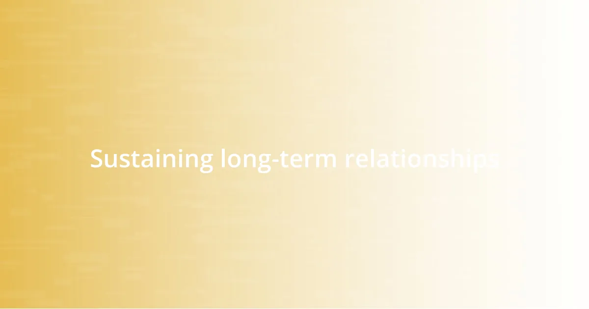 Sustaining long-term relationships