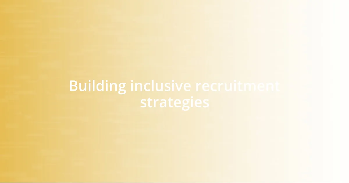 Building inclusive recruitment strategies