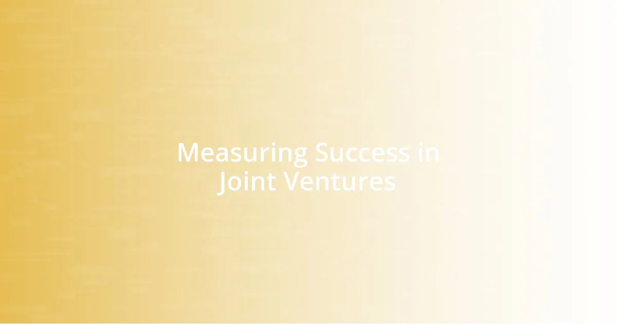 Measuring Success in Joint Ventures