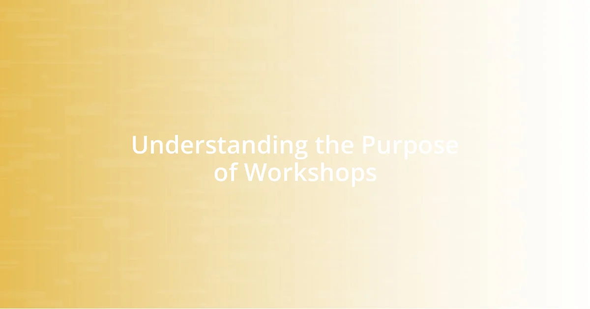 Understanding the Purpose of Workshops