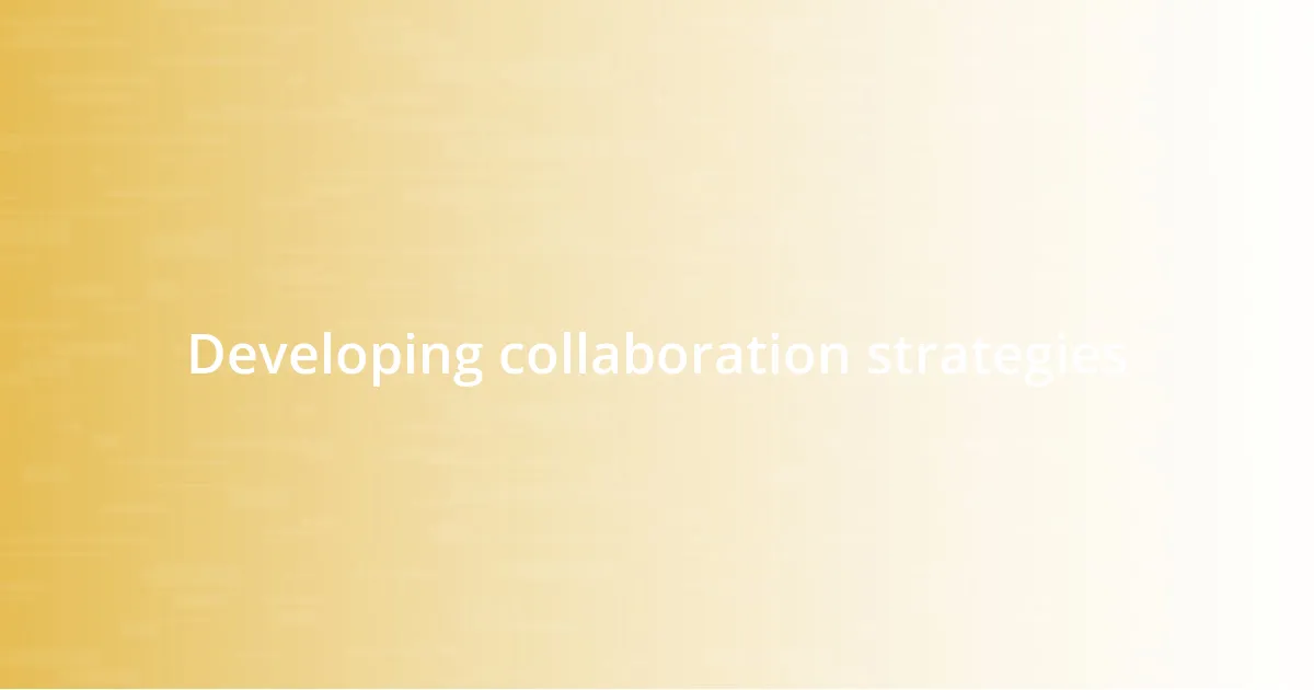 Developing collaboration strategies